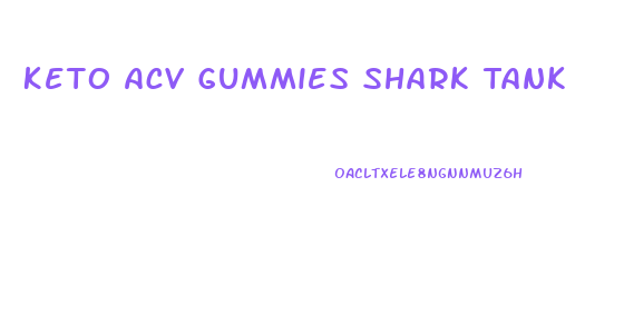 Keto Acv Gummies Shark Tank