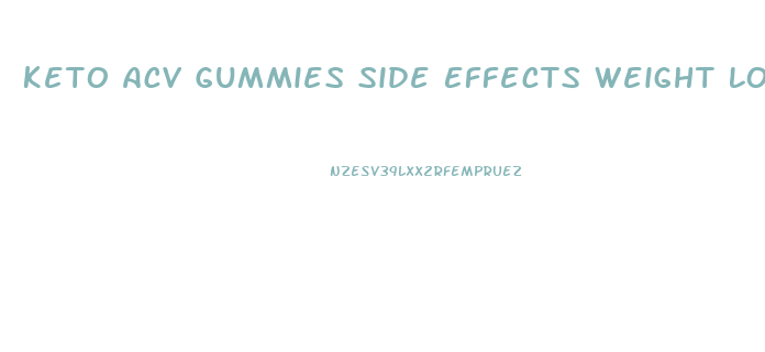 Keto Acv Gummies Side Effects Weight Loss