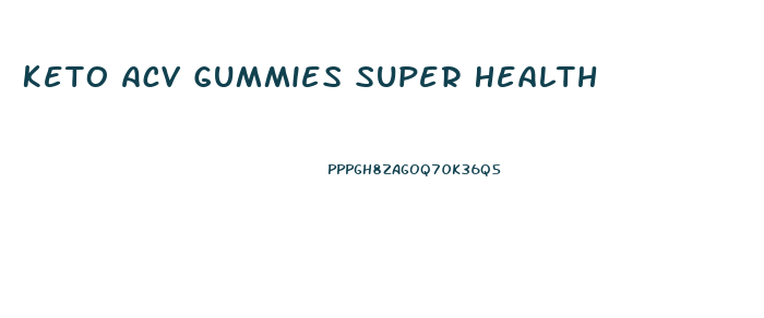 Keto Acv Gummies Super Health