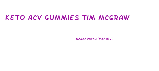 Keto Acv Gummies Tim Mcgraw