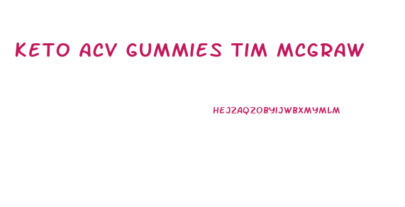 Keto Acv Gummies Tim Mcgraw