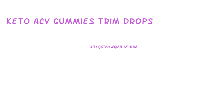Keto Acv Gummies Trim Drops