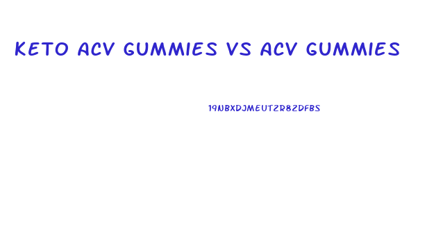 Keto Acv Gummies Vs Acv Gummies