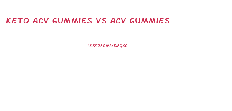 Keto Acv Gummies Vs Acv Gummies