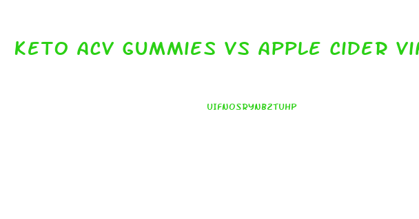 Keto Acv Gummies Vs Apple Cider Vinegar