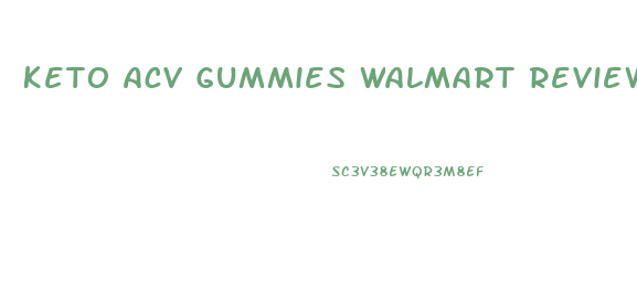 Keto Acv Gummies Walmart Reviews