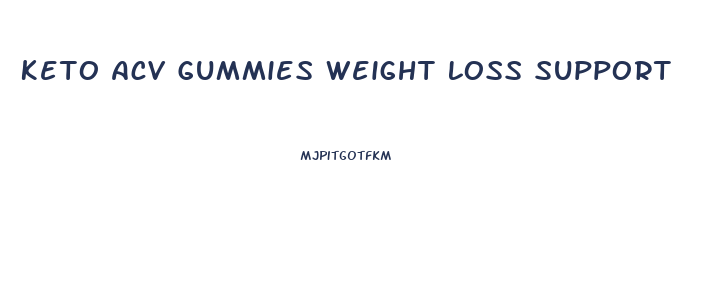 Keto Acv Gummies Weight Loss Support