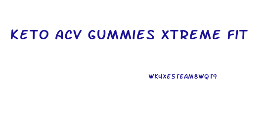 Keto Acv Gummies Xtreme Fit