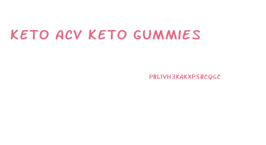 Keto Acv Keto Gummies