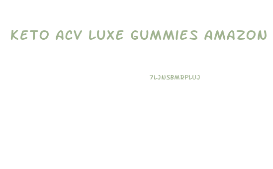 Keto Acv Luxe Gummies Amazon
