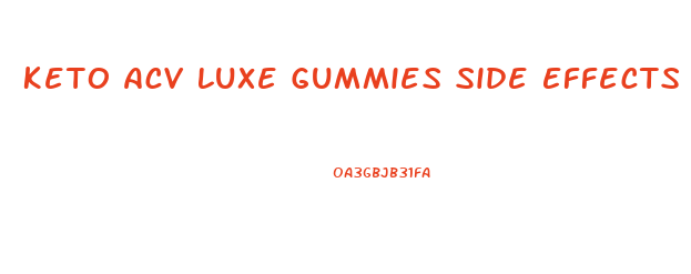 Keto Acv Luxe Gummies Side Effects