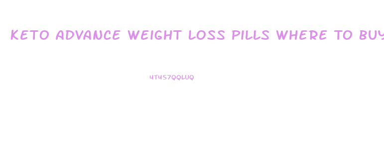 Keto Advance Weight Loss Pills Where To Buy Retail