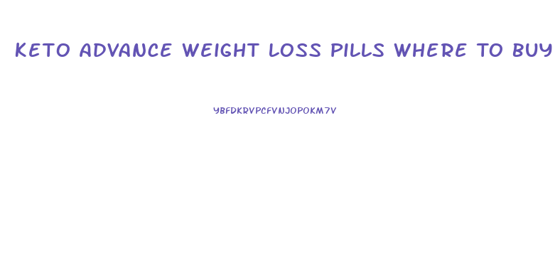 Keto Advance Weight Loss Pills Where To Buy Retail