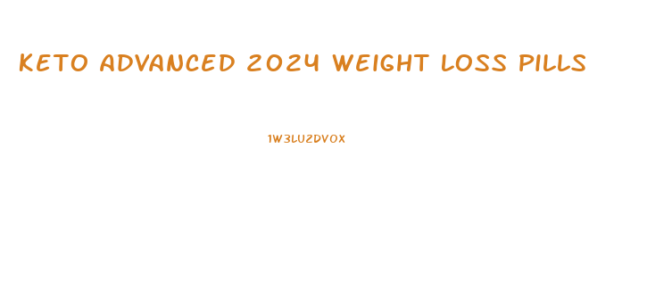 Keto Advanced 2024 Weight Loss Pills