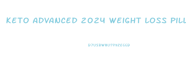 Keto Advanced 2024 Weight Loss Pills