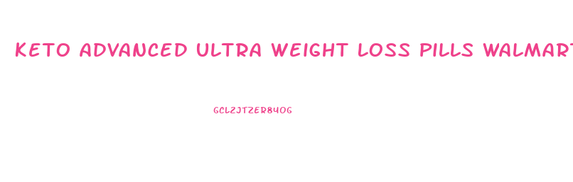 Keto Advanced Ultra Weight Loss Pills Walmart