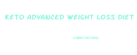 Keto Advanced Weight Loss Diet