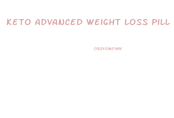 Keto Advanced Weight Loss Pill Reviews