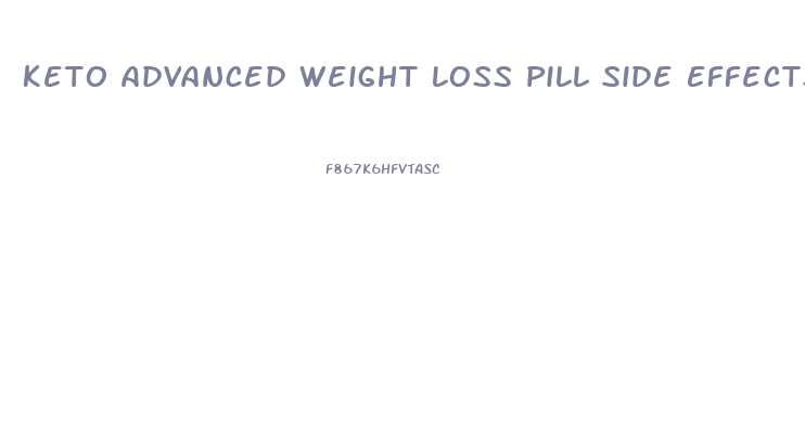 Keto Advanced Weight Loss Pill Side Effects