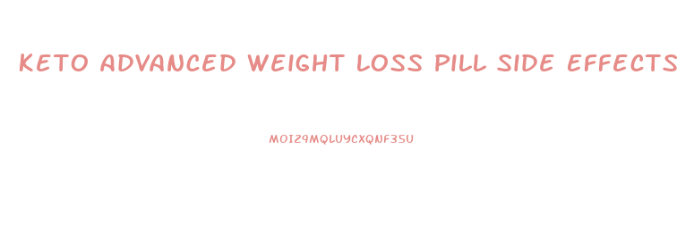 Keto Advanced Weight Loss Pill Side Effects