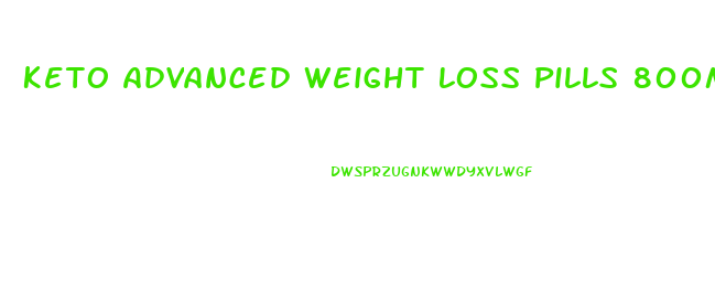 Keto Advanced Weight Loss Pills 800mg Reviews