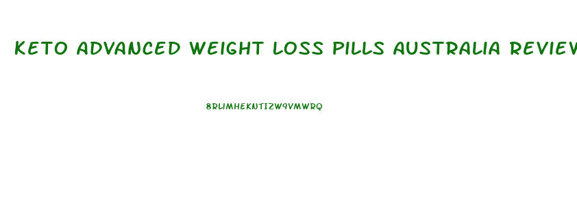 Keto Advanced Weight Loss Pills Australia Reviews