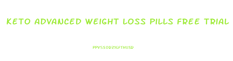 Keto Advanced Weight Loss Pills Free Trial