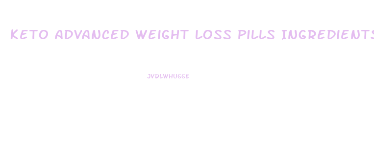 Keto Advanced Weight Loss Pills Ingredients
