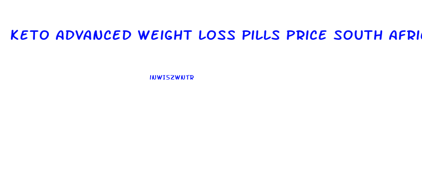 Keto Advanced Weight Loss Pills Price South Africa