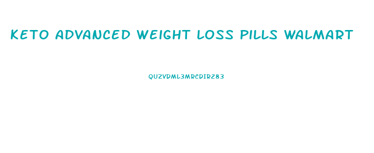 Keto Advanced Weight Loss Pills Walmart