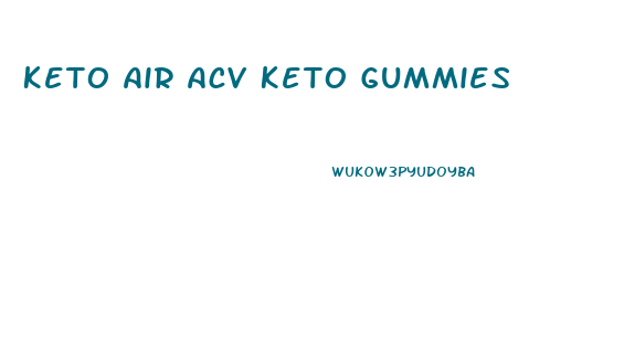 Keto Air Acv Keto Gummies