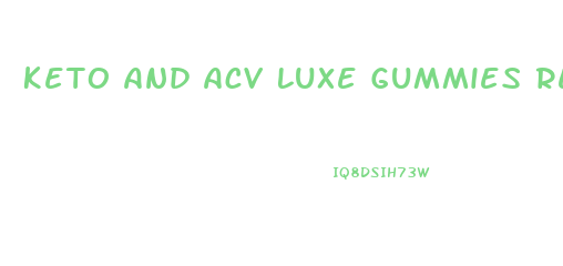 Keto And Acv Luxe Gummies Reviews