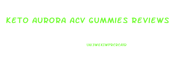 Keto Aurora Acv Gummies Reviews