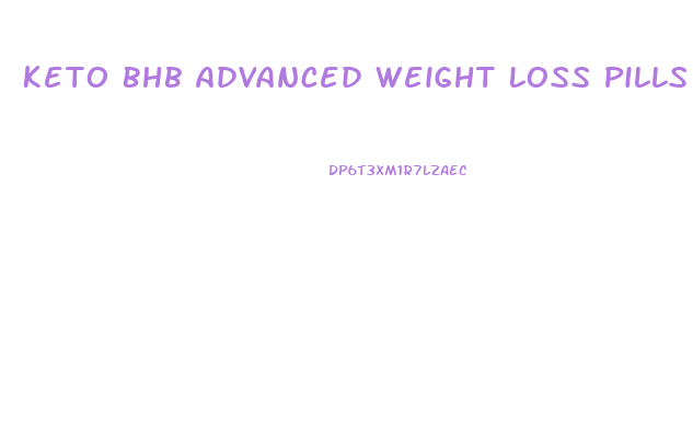 Keto Bhb Advanced Weight Loss Pills
