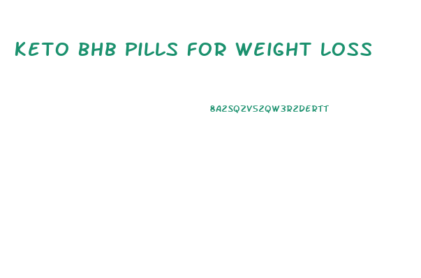 Keto Bhb Pills For Weight Loss