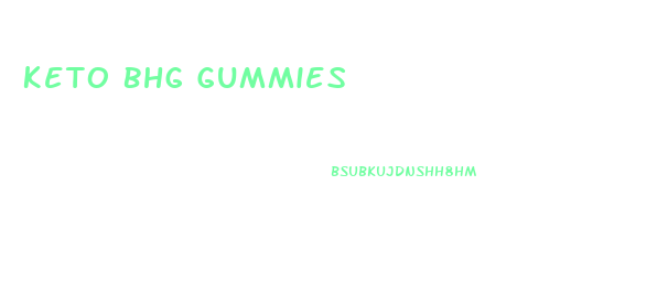 Keto Bhg Gummies
