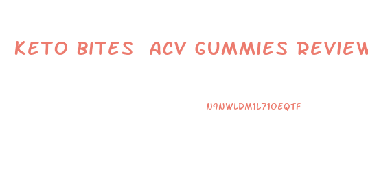 Keto Bites Acv Gummies Reviews
