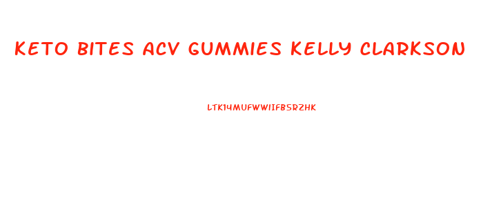 Keto Bites Acv Gummies Kelly Clarkson