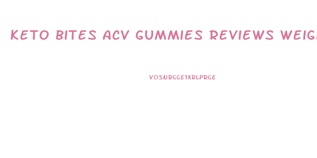 Keto Bites Acv Gummies Reviews Weight Loss