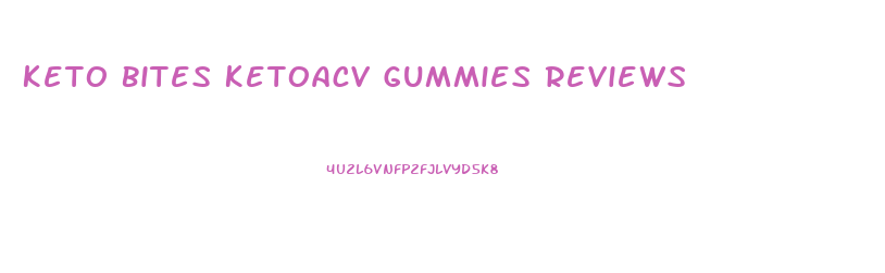 Keto Bites Ketoacv Gummies Reviews