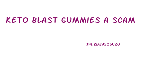 Keto Blast Gummies A Scam