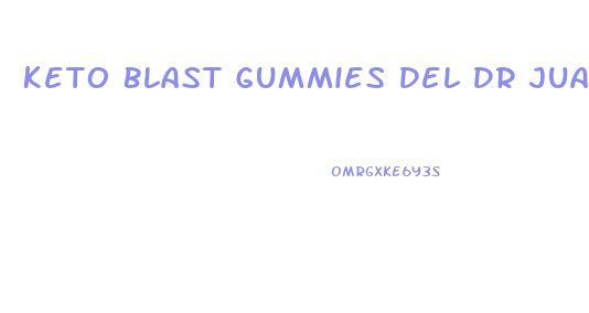 Keto Blast Gummies Del Dr Juan Rivera