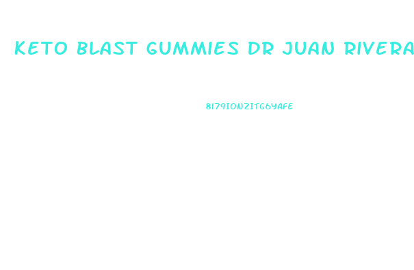 Keto Blast Gummies Dr Juan Rivera