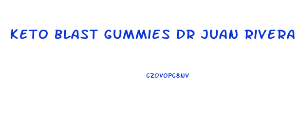 Keto Blast Gummies Dr Juan Rivera