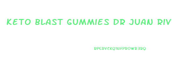 Keto Blast Gummies Dr Juan Rivera