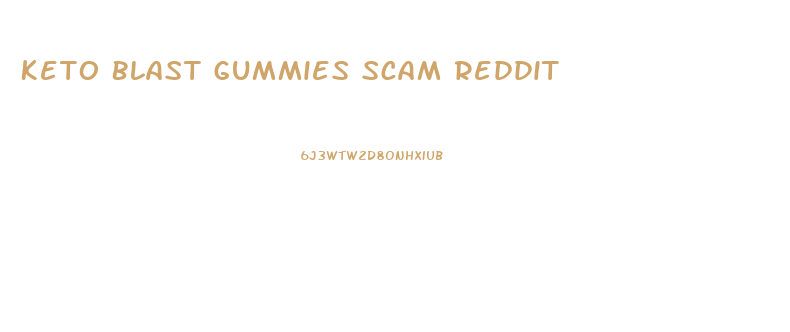 Keto Blast Gummies Scam Reddit