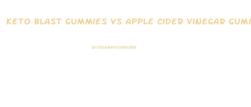 Keto Blast Gummies Vs Apple Cider Vinegar Gummies
