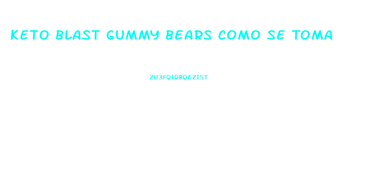 Keto Blast Gummy Bears Como Se Toma