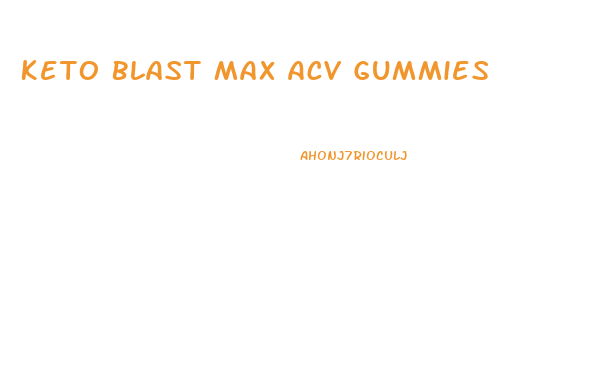 Keto Blast Max Acv Gummies