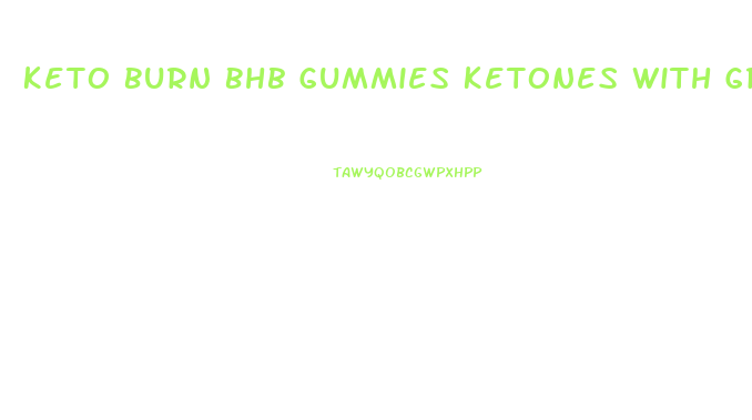 Keto Burn Bhb Gummies Ketones With Green Tea